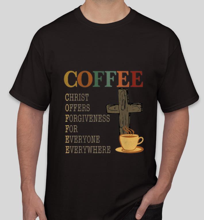 Top Coffee christ offers forgiveness for everyone everywhere vintage shirt 4 - Top Coffee christ offers forgiveness for everyone everywhere vintage shirt
