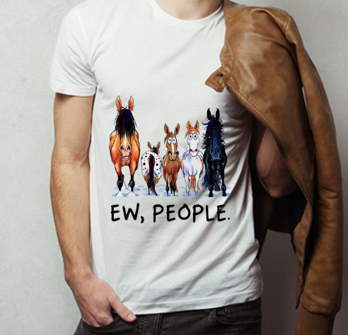 Top Horses Ew People Funny Horses Lovers shirt 4 - Top Horses Ew People Funny Horses Lovers shirt