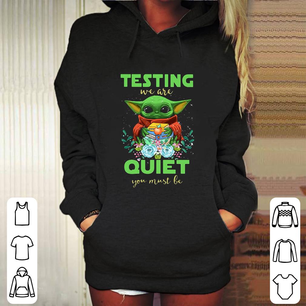 Funny Baby Yoda testing we are quiet you must be The Mandalorian shirt 4 - Funny Baby Yoda testing we are quiet you must be The Mandalorian shirt