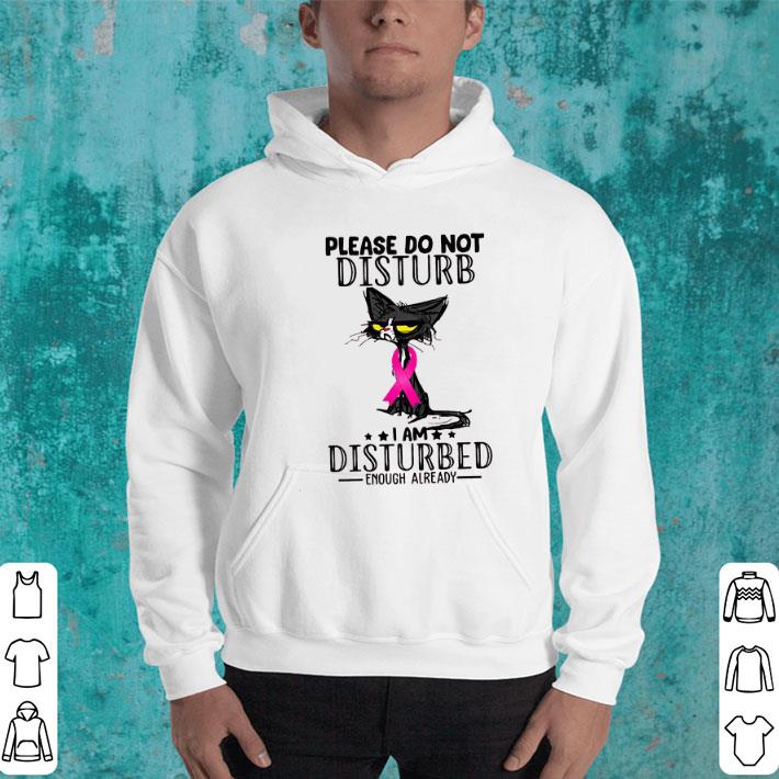 Funny Black Cat Breast Cancer Please do not disturb i am disturbed enough already shirt 4 - Funny Black Cat Breast Cancer Please do not disturb i am disturbed enough already shirt