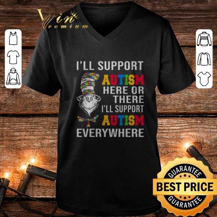 Funny Dr Seuss I ll support Autism here or there i ll support Autism shirt 4 - Funny Dr Seuss I'll support Autism here or there i'll support Autism shirt