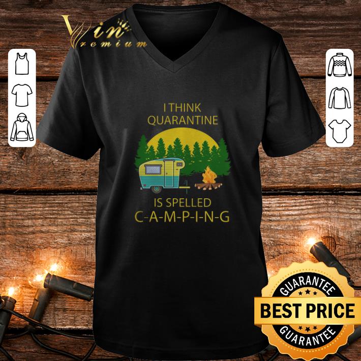 Funny I think quarantine is spelled camping covid 19 shirt 4 - Funny I think quarantine is spelled camping covid-19 shirt