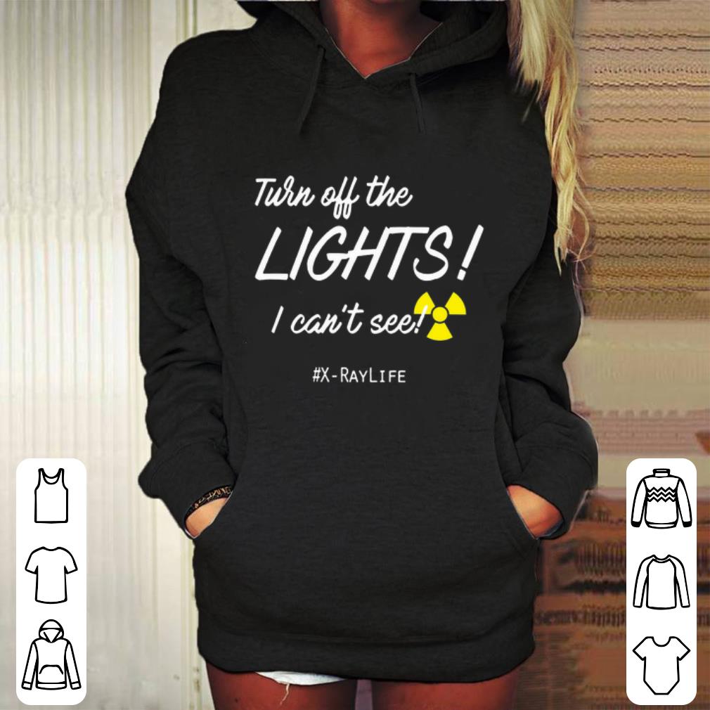 Funny Turn off the lights i can t see X Raylife Radiology Tech shirt 4 - Funny Turn off the lights i can't see X-Raylife Radiology Tech shirt