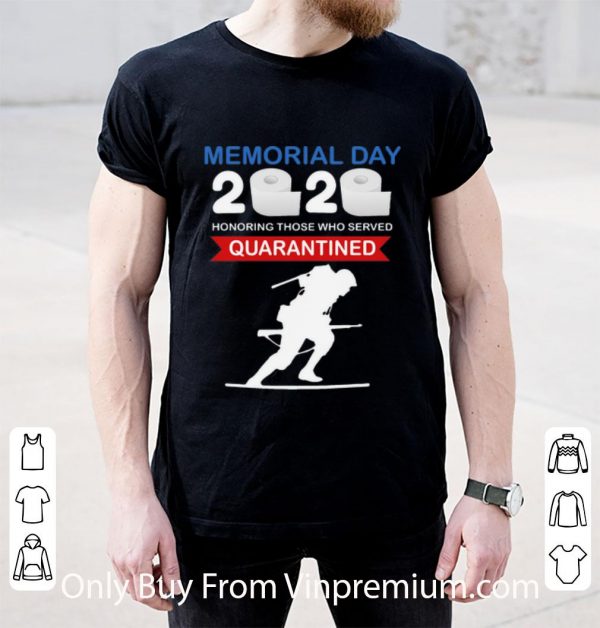 Great Memorial Day 2020 Honoring Those Who Served #Quarantine Covid-19 shirt