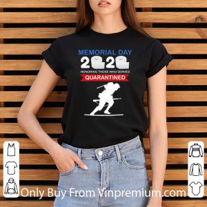 Great Memorial Day 2020 Honoring Those Who Served #Quarantine Covid-19 shirt 2