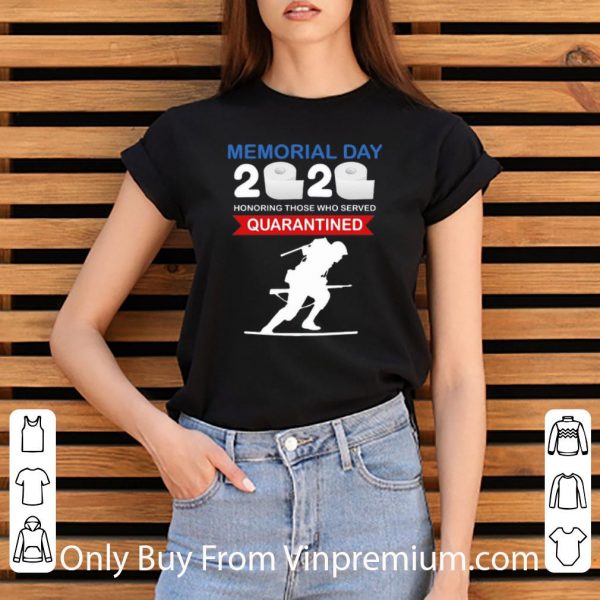 Great Memorial Day 2020 Honoring Those Who Served #Quarantine Covid-19 shirt