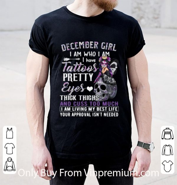 Hot December Girl I Am Who I Am I Have Tattoos Pretty Eyes Thick Thighs shirt