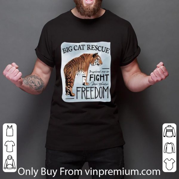 Premium Tiger King Big Cat Rescue Inspired Me To Fight For Freedom shirt