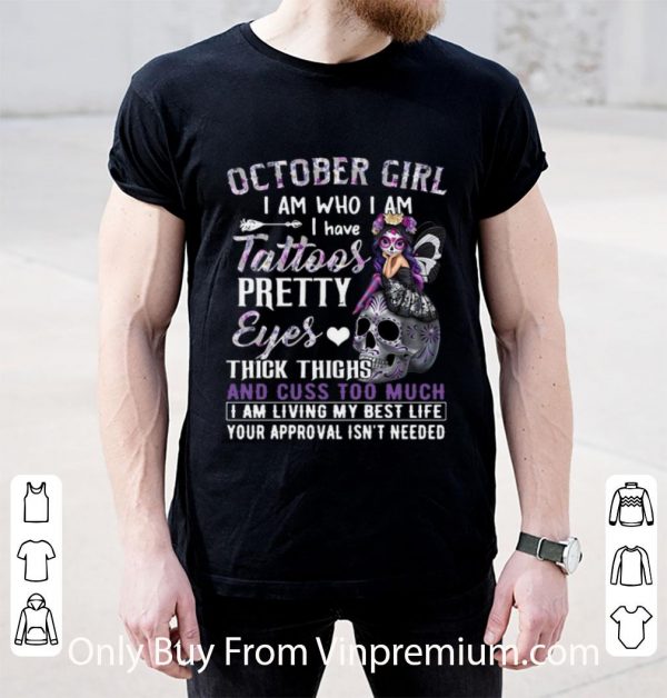 Hot October Girl I Am Who I Am I Have Tattoos Pretty Eyes Thick Thighs shirt