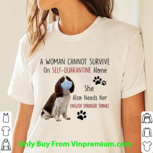 Official A Woman Cannot Survive On Self-Quarantine Alone English Springer Spaniel shirt 2