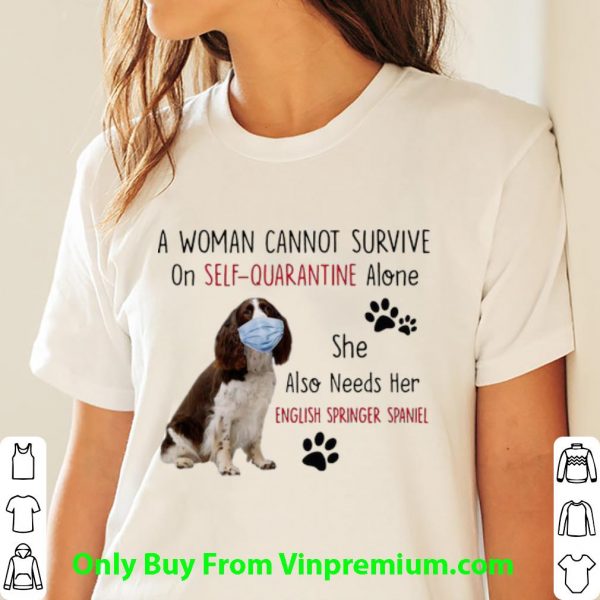 Official A Woman Cannot Survive On Self-Quarantine Alone English Springer Spaniel shirt