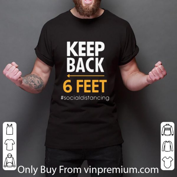 Original Keep Back 6 Feet #Socialdistancing shirt
