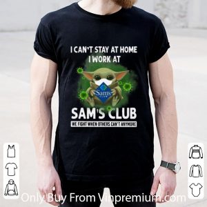 Great Baby Yoda I Can’t Stay At Home I Work At Sam’s Club Coronavirus shirt