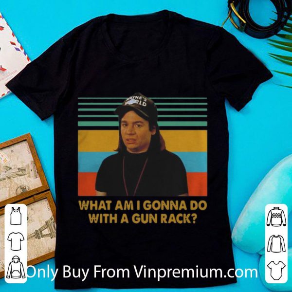 Great Vintage Wayne Campbell What Am I Gonna Do With A Gun Rack shirt