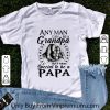 Original Any Man Can Be A Grandpa But It Takes Special To Be A Papa shirt