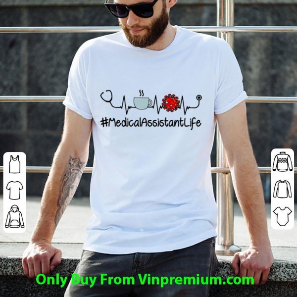 Top Medical Assistant Life Stethoscope Coffee Coronavirus Heartbeat shirt