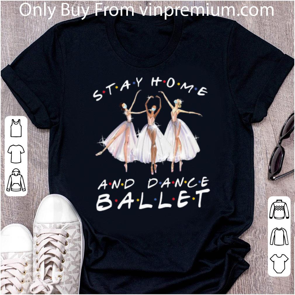 Nice Stay Home And Dance Ballet shirt