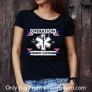 Premium EMT Emergency Doctor Operation Covid-19 Enduring Clusterfuck shirt 2