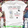 A Woman Cannot Survive On Self Quarantine Alone Also Needs Her Poodle Shirt
