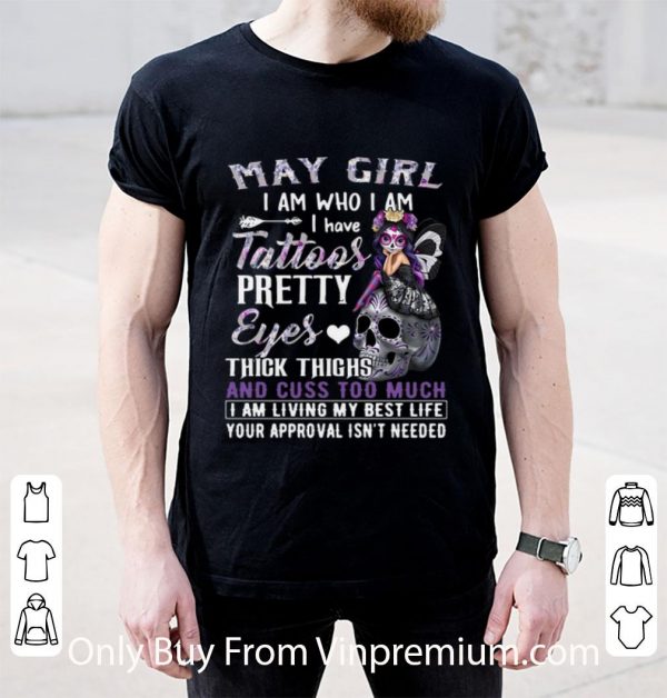 Hot May Girl I Am Who I Am I Have Tattoos Pretty Eyes Thick Thighs shirt