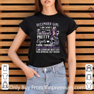 Hot December Girl I Am Who I Am I Have Tattoos Pretty Eyes Thick Thighs shirt 2