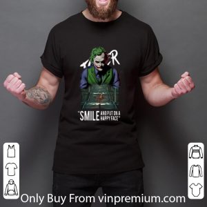 Premium Joker Smile And Put On A Happy Face shirt