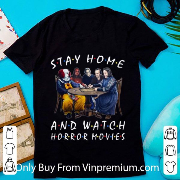 Hot Stay Home And Watch Horror Movies Covid-19 shirt