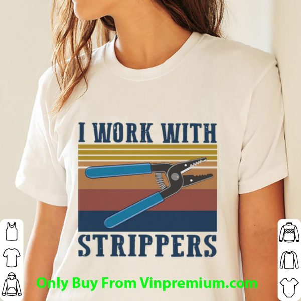 Official Vintage I Work With Strippers shirt