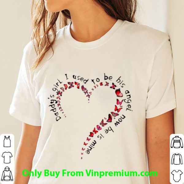 Top Daddy’s Girl I Used To Be His Angel Now He’s Mine Heart And Butterfly shirt