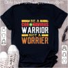 Nice Be A Coronavirus Warrior Not A Worrier shirt