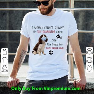 Official A Woman Cannot Survive On Self-Quarantine Alone English Springer Spaniel shirt