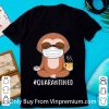 Hot Sloth Wear Mask Namaste Coffee #Quarantined shirt