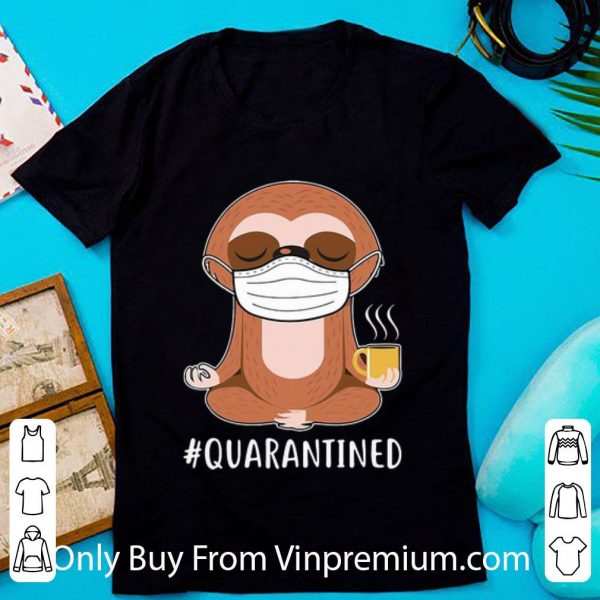 Hot Sloth Wear Mask Namaste Coffee #Quarantined shirt