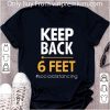 Original Keep Back 6 Feet #Socialdistancing shirt