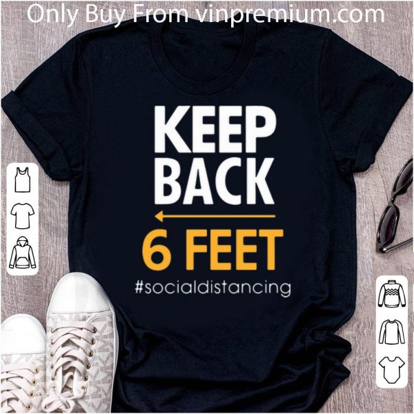 Original Keep Back 6 Feet #Socialdistancing shirt