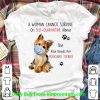 Official A Woman Cannot Survive On Self-Quarantine Alone Yorkshire Terrier shirt