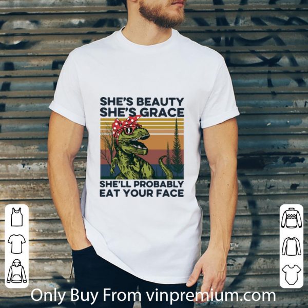 Nice Vintage She’s Beauty She’s Grace She’ll Probably Eat Your Face shirt