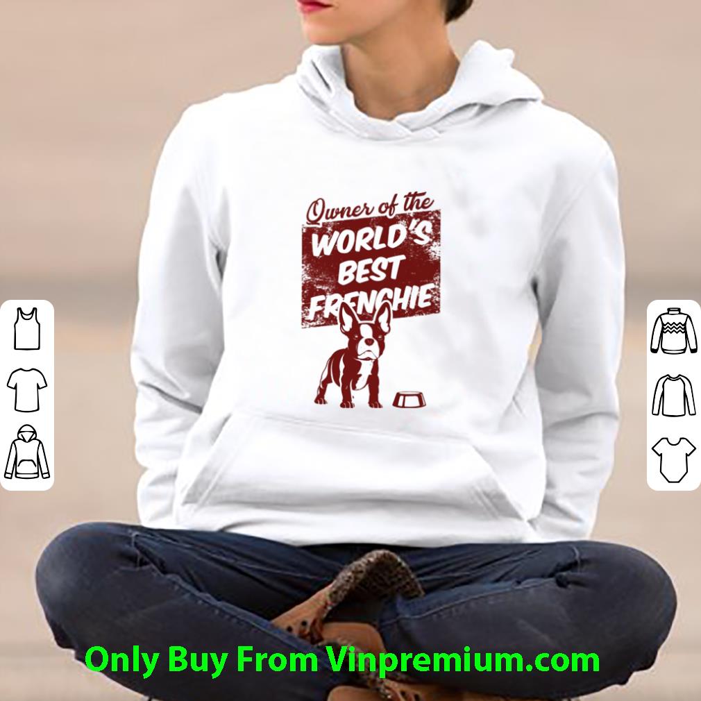 9bbf081e top owner of the world s best frenchie bulldog dog lovers shirt 4 - Top Owner Of The World’s Best Frenchie Bulldog Dog Lovers shirt