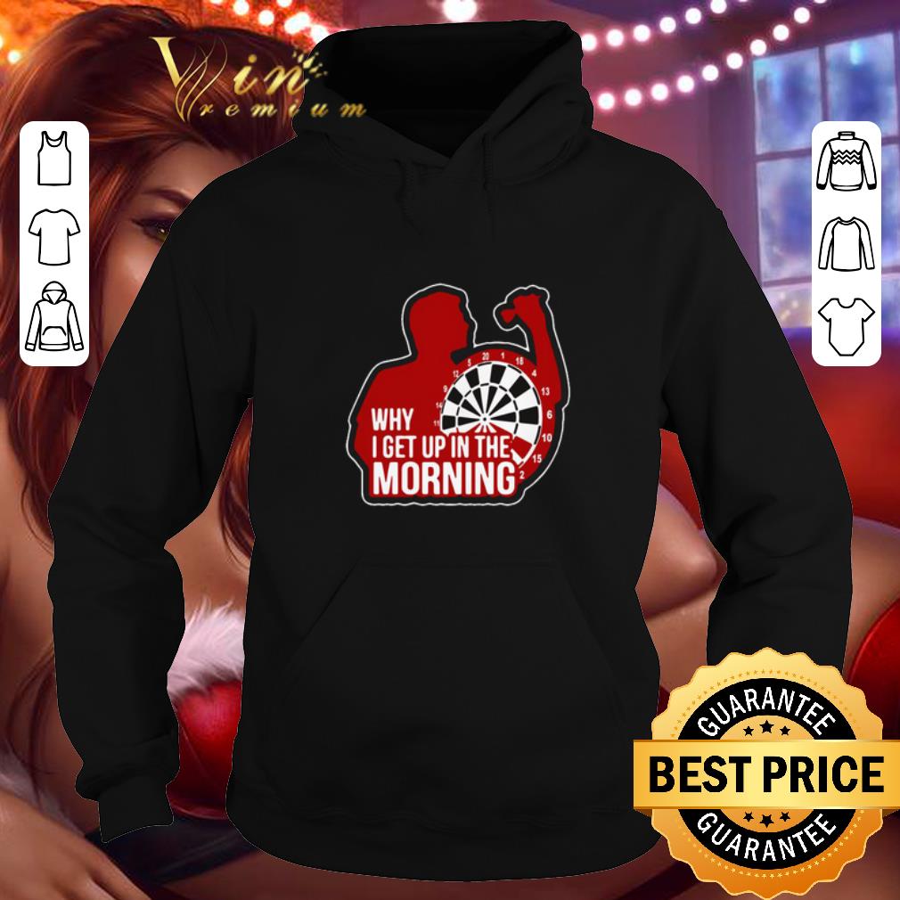 Best Darts why i get up in the morning shirt Best Darts why i get up in the morning shirt 4 - Best Darts why i get up in the morning shirt
