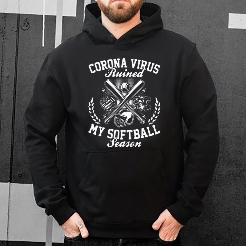 Great Corona Virus Ruined My Softball Season Covid 19 shirt 4 - Great Corona Virus Ruined My Softball Season Covid-19 shirt