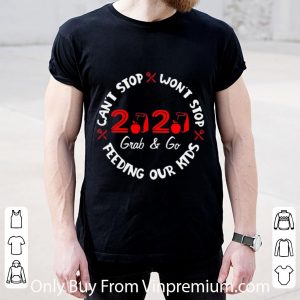 Hot Can’t Stop Won’t Stop Feeding Our Kids 2020 Grab And Go shirt 1