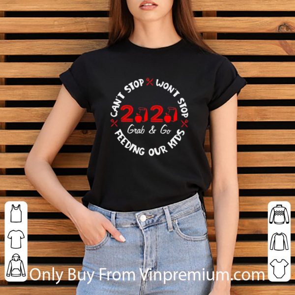 Hot Can’t Stop Won’t Stop Feeding Our Kids 2020 Grab And Go shirt
