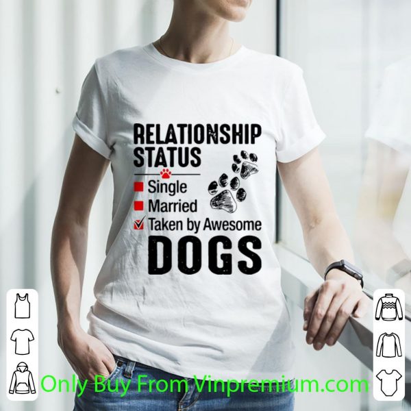 Hot Relationship Status Taken By Awesome Dogs shirt