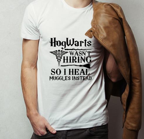 Nice Nurse Hogwarts Wasn t Hiring So I Heal Muggles Instead shirt 4 - Nice Nurse Hogwarts Wasn’t Hiring So I Heal Muggles Instead shirt