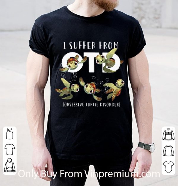 Pretty I Suffer From OTD Obsessive Turtle Disorder shirt
