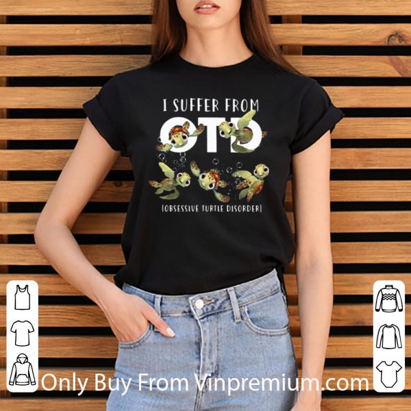 Pretty I Suffer From OTD Obsessive Turtle Disorder shirt