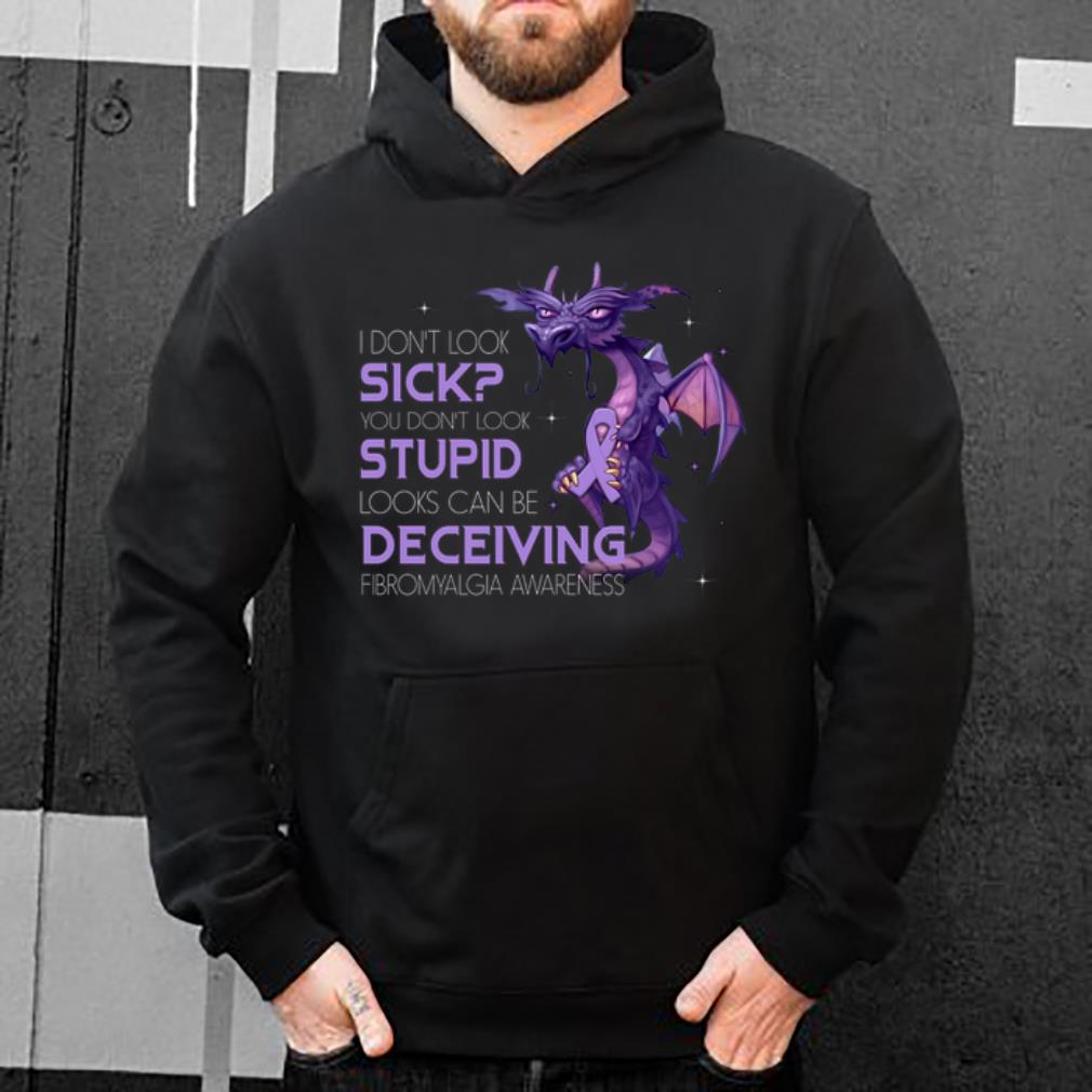 Top Dragon I Don t Look Sick You Don t Look Stupid Looks Can Be Deceiving shirt 4 - Top Dragon I Don't Look Sick You Don't Look Stupid Looks Can Be Deceiving shirt