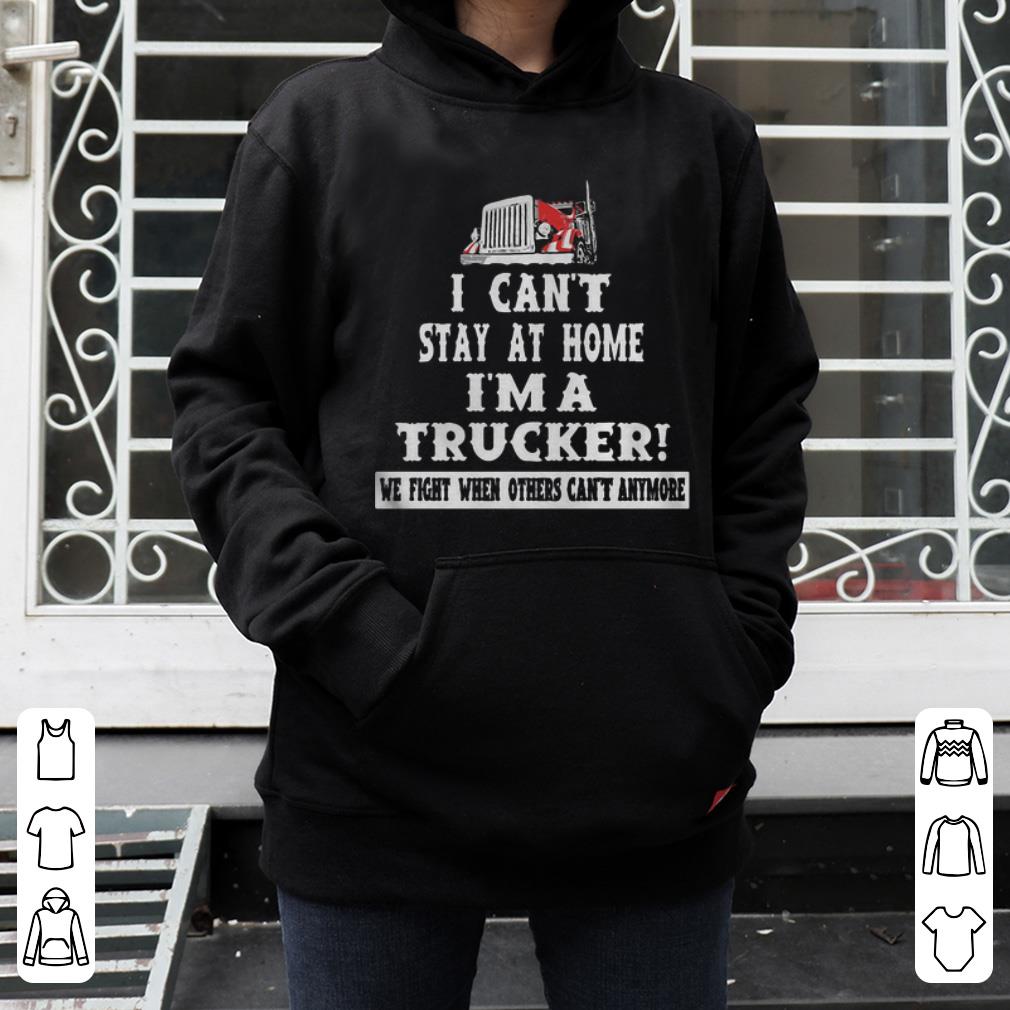 Top I Can t Stay At Home I m A Trucker We Fight When Others Can t Anymore shirt 4 - Top I Can’t Stay At Home I’m A Trucker We Fight When Others Can’t Anymore shirt