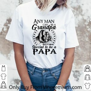 Original Any Man Can Be A Grandpa But It Takes Special To Be A Papa shirt 2