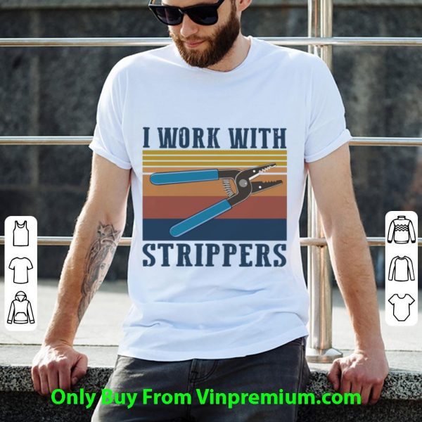 Official Vintage I Work With Strippers shirt